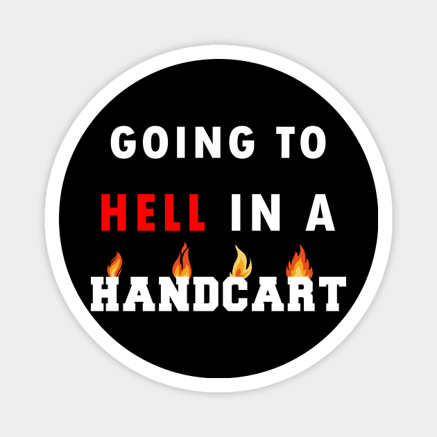 I Was Told There Would Be A Handbasket Magnet by Flipodesigner